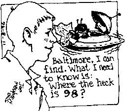 [Cartoon of Alien asking:Baltimore, I can Find. What I need to Know is: Where the heck is 98?